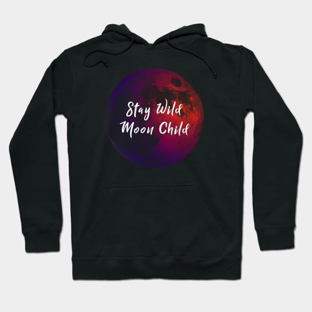 Stay Wild Moon Child Hoodie by StilleSkyggerArt